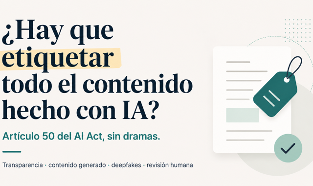 Artículo 50 del AI Act: qué obligaciones de transparencia se aplican desde agosto de 2026 