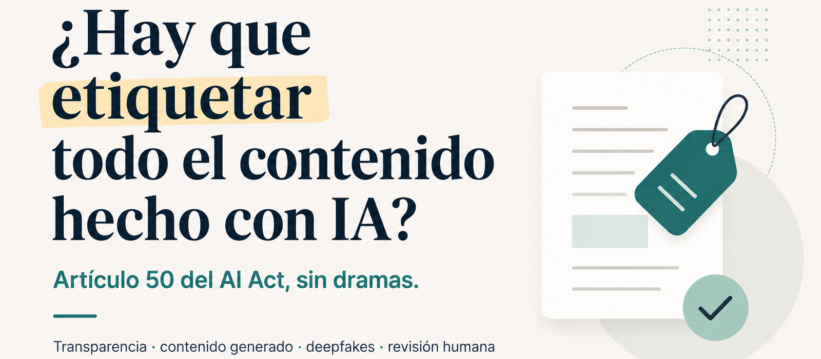 Artículo 50 del AI Act: qué obligaciones de transparencia se aplican desde agosto de 2026 